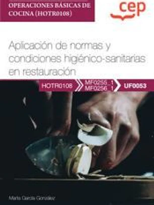 Manual. Aplicación de normas y condiciones higiénico-sanitarias en restauración (UF0053). Certificados de profesionalidad. Operaciones básicas de cocina (HOTR0108)
