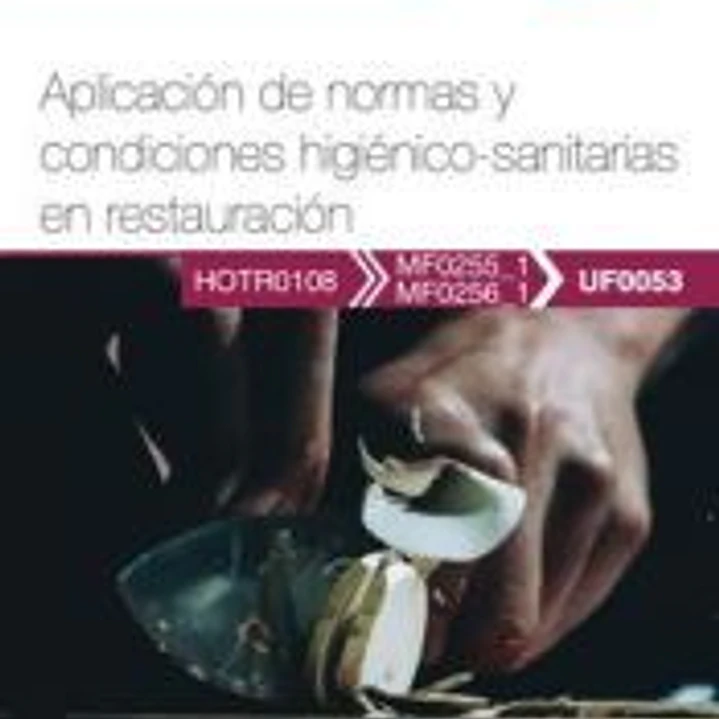 Manual. Aplicación de normas y condiciones higiénico-sanitarias en restauración (UF0053). Certificados de profesionalidad. Operaciones básicas de cocina (HOTR0108) 1