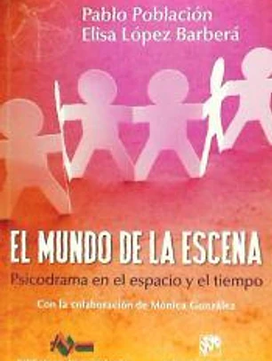 El mundo de la escena. Psicodrama en el espacio y el tiempo