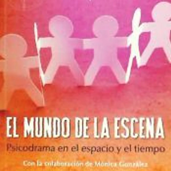 El mundo de la escena. Psicodrama en el espacio y el tiempo 1