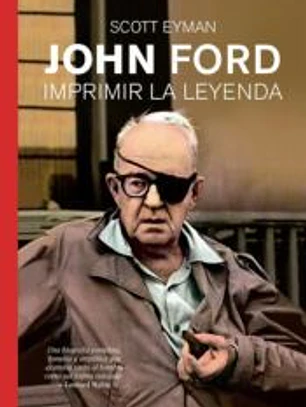 JOHN FORD: Imprimir la Leyenda
