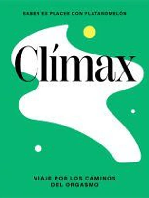 Clímax: viaje por el universo del orgasmo