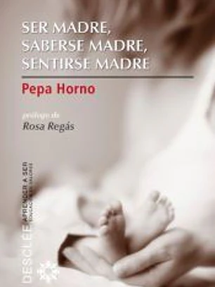 Ser madre, saberse madre, sentirse madre