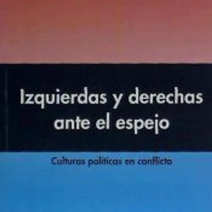 Izquierdas y derechas ante el espejo: Culturas Políticas en Conflicto 1