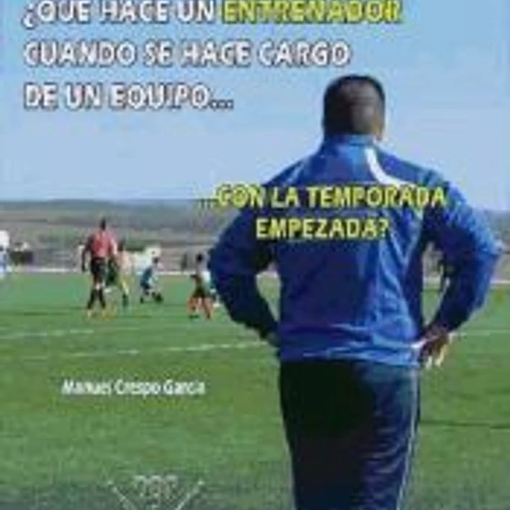 ¿QUÉ HACE UN ENTRENADOR DE FÚTBOL CUANDO SE HACE CARGO DE UN EQUIPO CON LA TEMPORADA EMPEZADA? 1
