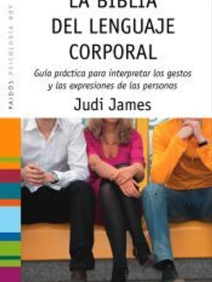 La biblia del lenguaje corporal : guía práctica para interpretar los gestos y las expresiones de las personas
