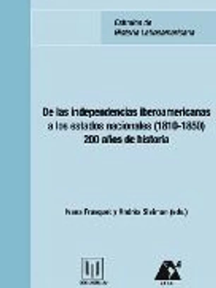 De las independencias iberoamericanas a los estados nacionales (1810-1850) : 200 años de historia