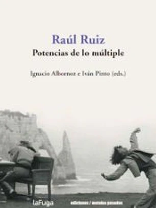 RAUL RUIZ. POTENCIAS DE LO MULTIPLE