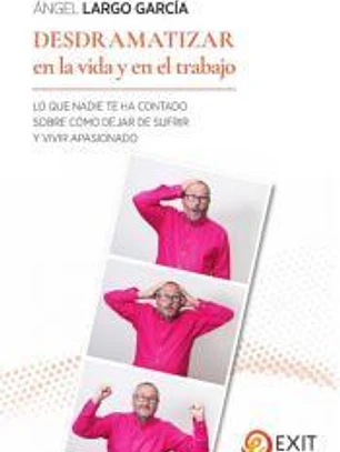 Desdramatizar en la vida y en el trabajo