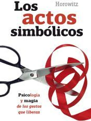 Los actos simbólicos: Psicología y magia de los gestos que liberan