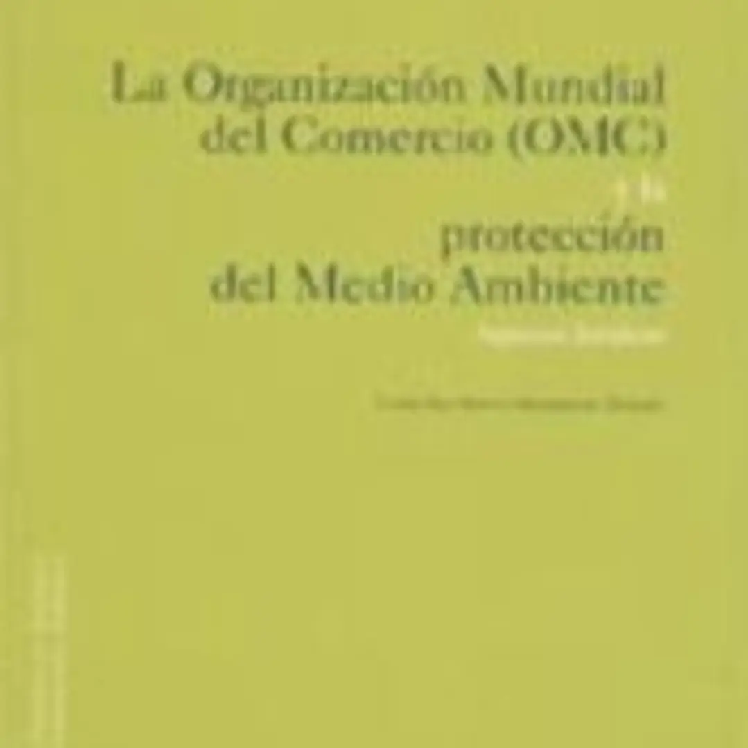 La Organización Mundial del Comercio (OMC) y la protección del medio ambiente 1