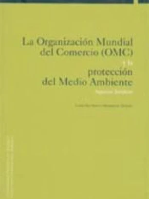 La Organización Mundial del Comercio (OMC) y la protección del medio ambiente