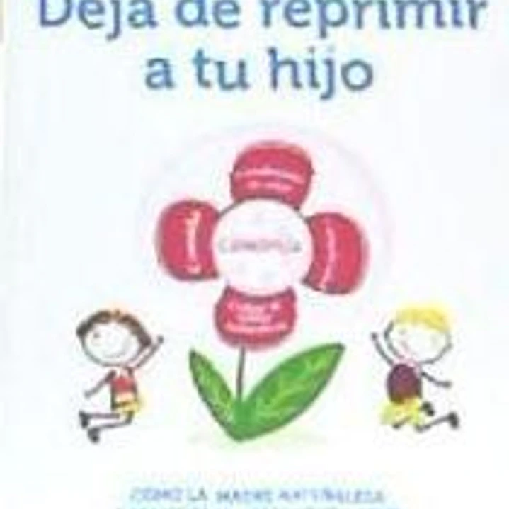DEJA DE REPRIMIR A TU HIJO 1