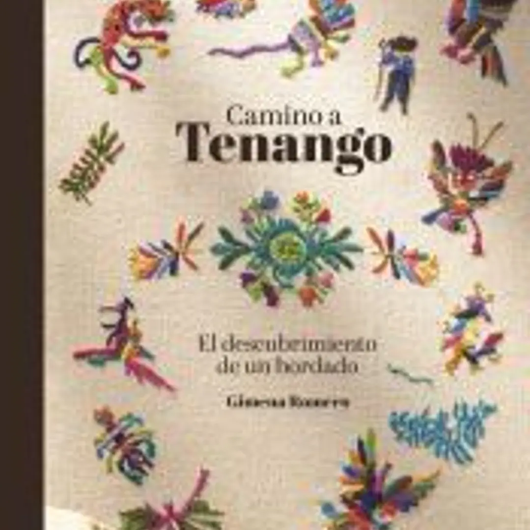 Camino a Tenango El descubrimiento de un bordado 1