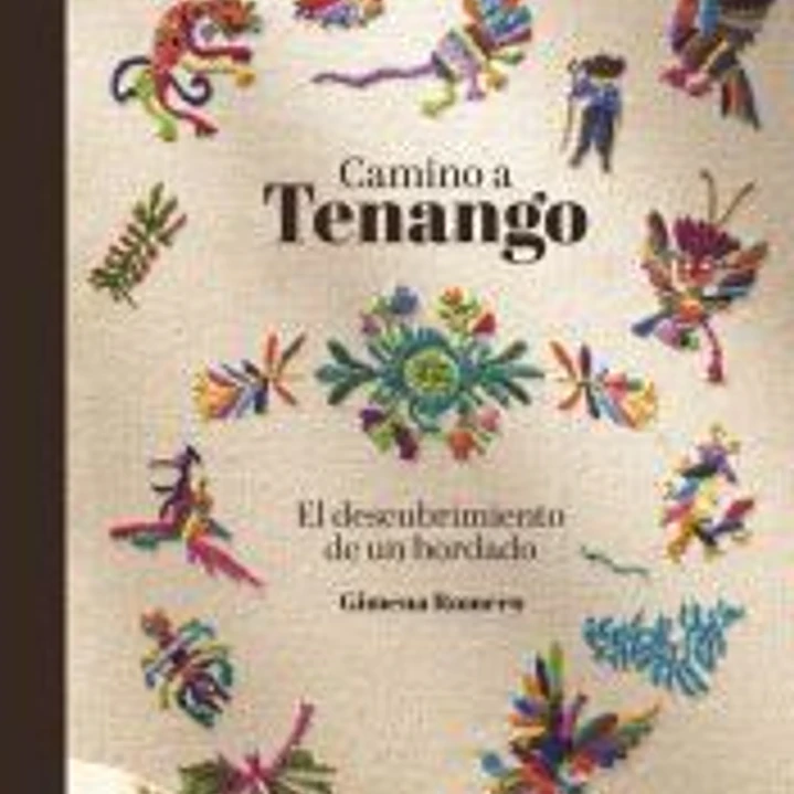Camino a Tenango El descubrimiento de un bordado 1