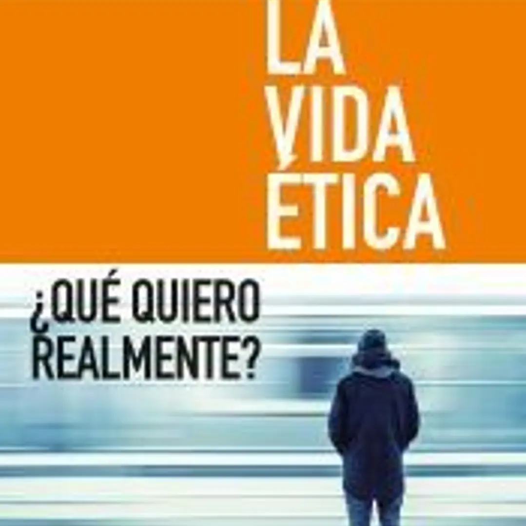 La vida ética: ¿Qué quiero realmente? 1