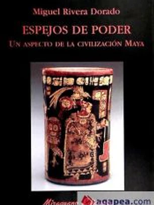 Espejos de Poder. Un aspecto de la civilización maya.