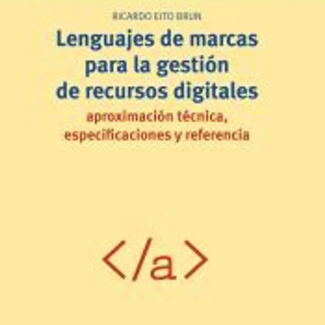 Lenguajes de marcas para la gestión de recursos digitales: aproximación técnica, especificaciones y referencia 1