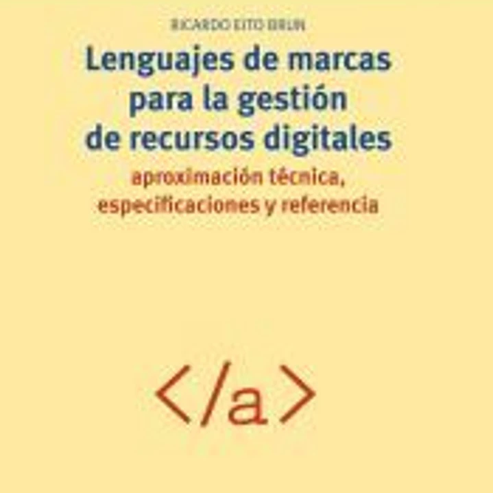 Lenguajes de marcas para la gestión de recursos digitales: aproximación técnica, especificaciones y referencia 1