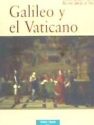 Galileo y el Vaticano. Historia de la Comisión Pontificia de Estudio del Caso Galileo (1981-1992)