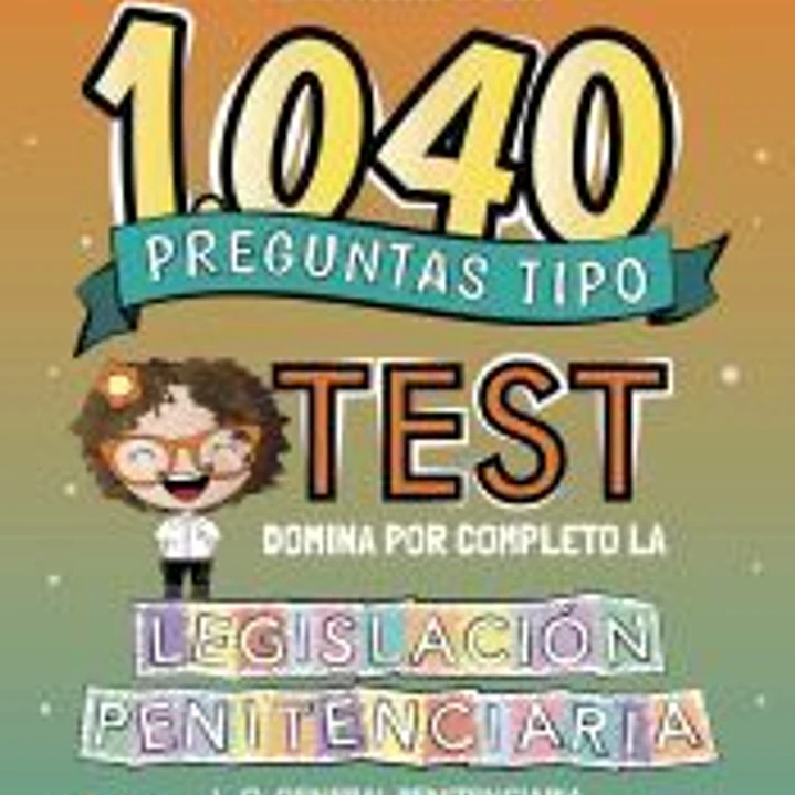1040 preguntas tipo test. Legislación penitenciaria 1