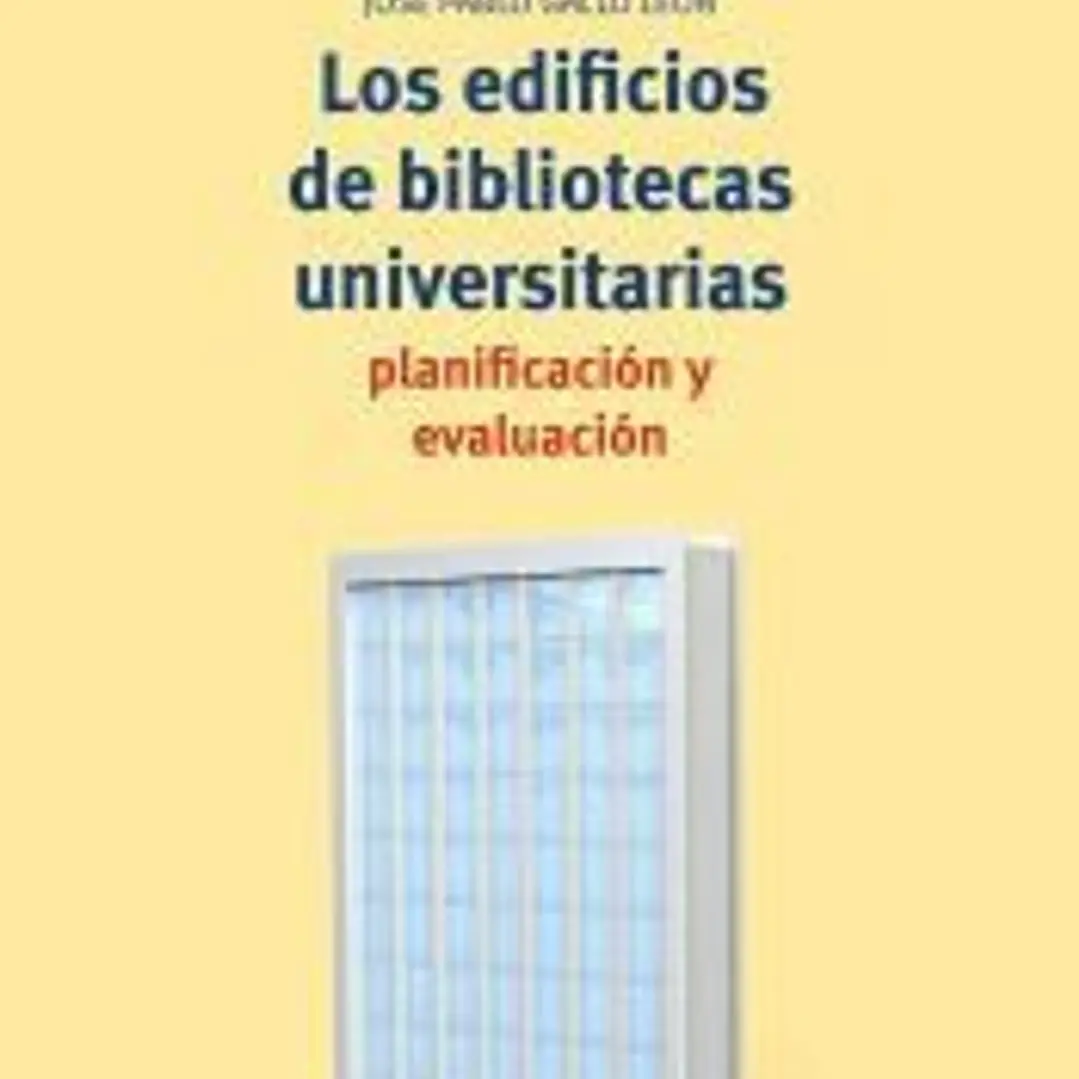 Los edificios de bibliotecas universitarias: planificación y evaluación 1