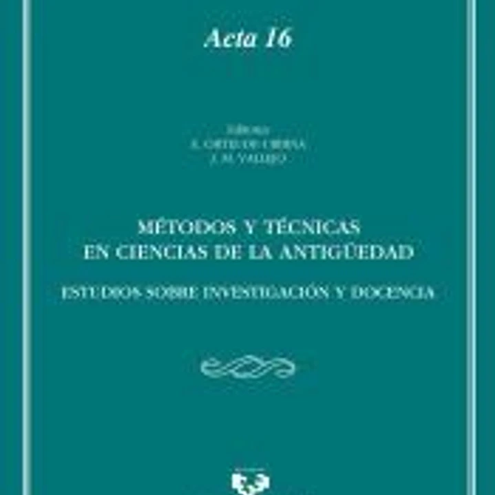 Métodos y técnicas en Ciencias de la Antigüedad. Estudios sobre investigación y docencia 1
