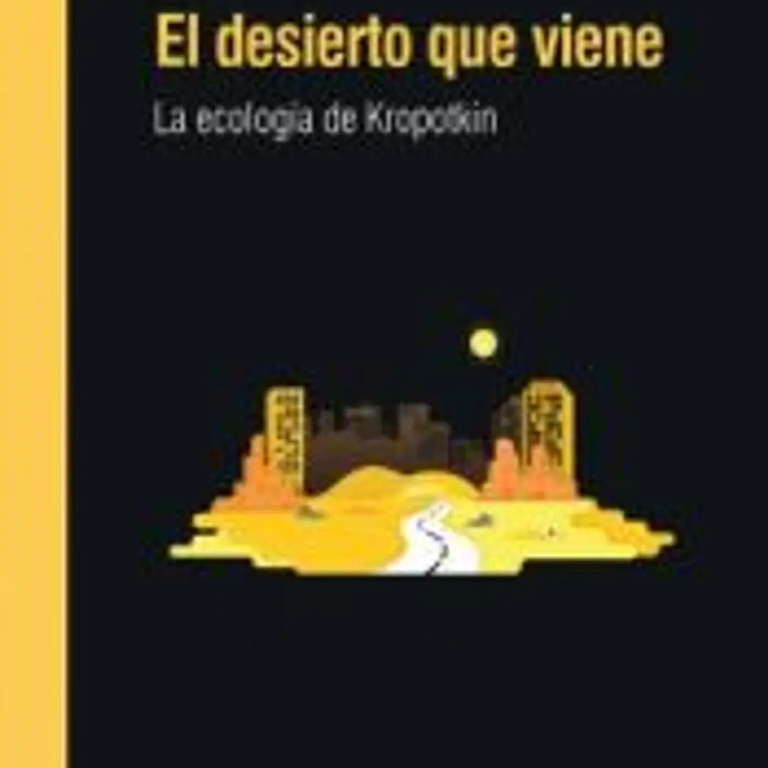 El desierto que viene: La ecología de Kropotkin 1