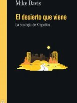 El desierto que viene: La ecología de Kropotkin