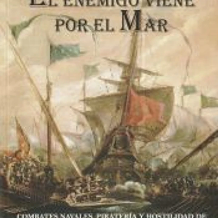 El enemigo viene por el mar: Combates navales, piratería y hostilidad de las armadas extranjeras en el sureste español (siglo XVII) 1