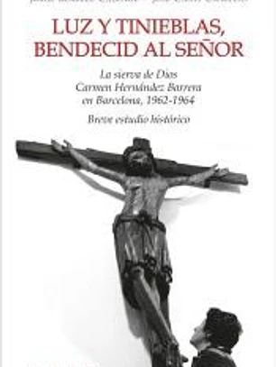 Luz y tinieblas, bendecid al Señor. La sierva de Dios Carmen Hernández Barreras en Barcelona, 1962-1964