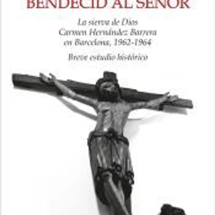 Luz y tinieblas, bendecid al Señor. La sierva de Dios Carmen Hernández Barreras en Barcelona, 1962-1964 1