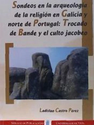 Sondeos en la arqueología en Galicia y Norte de Portugal: Trocado de Bande y el culto jacobeo