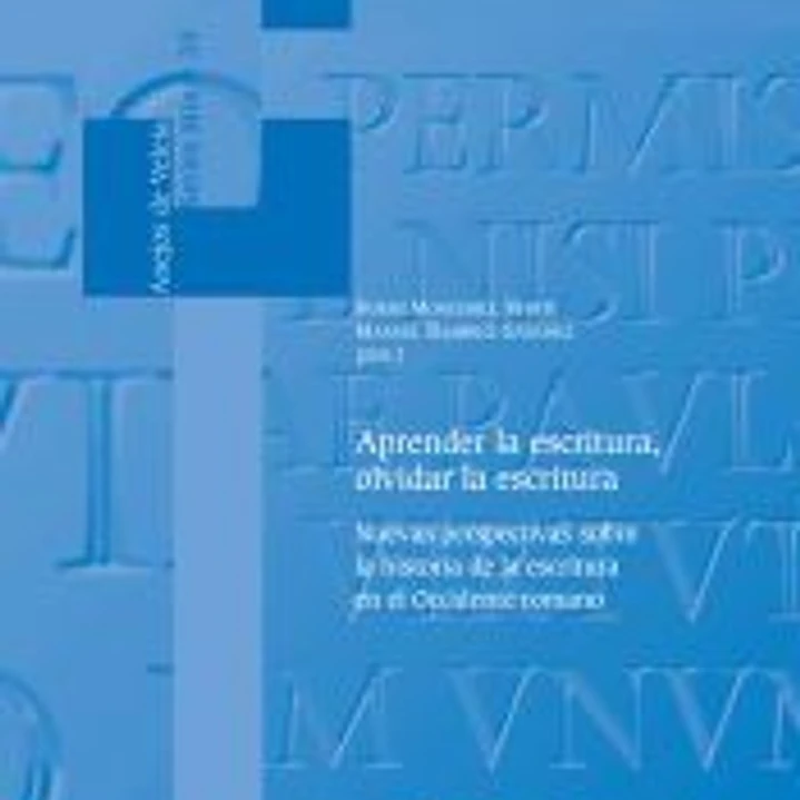 Aprender la escritura, olvidar la escritura. Nuevas perspectivas sobre la historia de la escritura en el Occidente romano 1