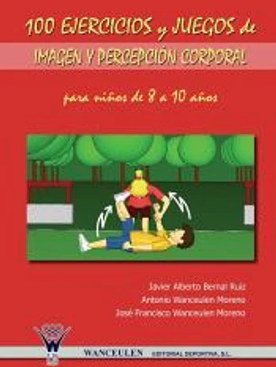 100 ejercicios y juegos de imagen y percepción corporal para niños de 8 a 10 años