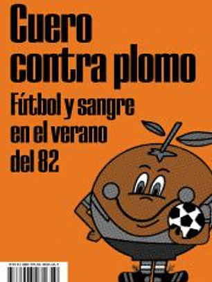 Cuero contra plomo: Fútbol y sangre en el verano del 82
