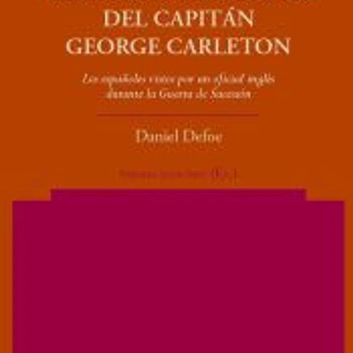 Memorias de guerra del Capitán George Carleton. Los españoles vistos por un oficial inglés durante la Guerra de Sucesión 1