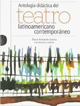 ANTOLOGÍA DIDACTICA DEL TEATRO LATINOAMERICANO CONTEMPORÁNEO