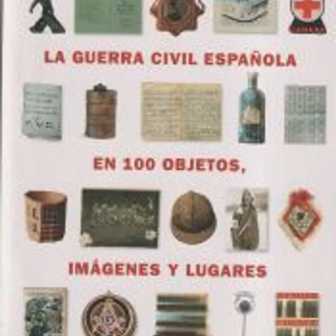 La guerra civil española en cien objetos, imágenes y lugares 1