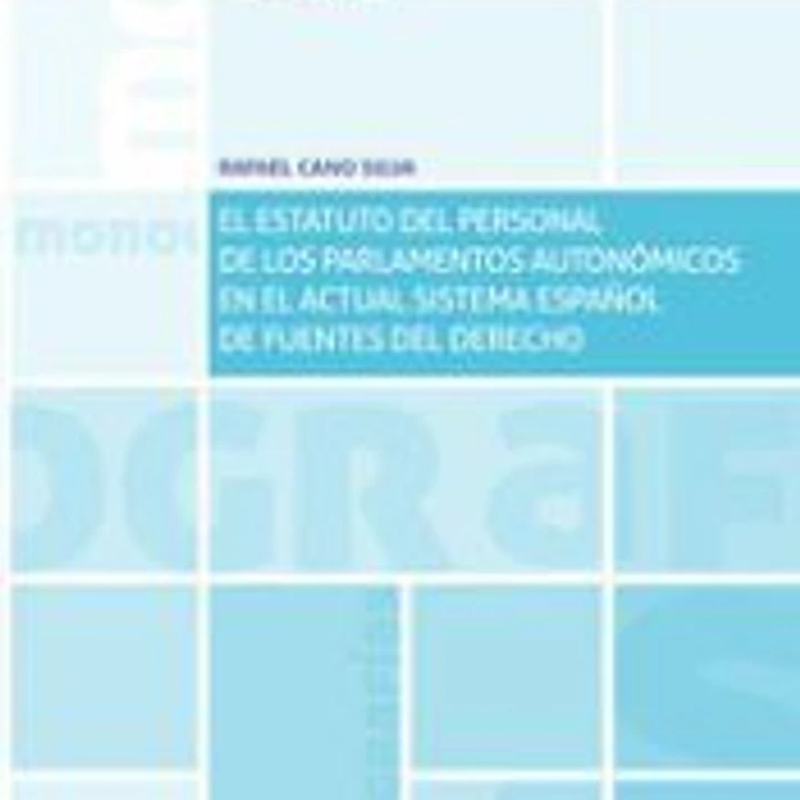 El Estatuto del Personal de los Parlamentos Autonómicos en el Actual Sistema Español de Fuentes del Derecho 1