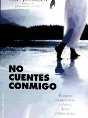 No cuentes conmigo : recupera tu autoestima y libérate de las críticas ajenas