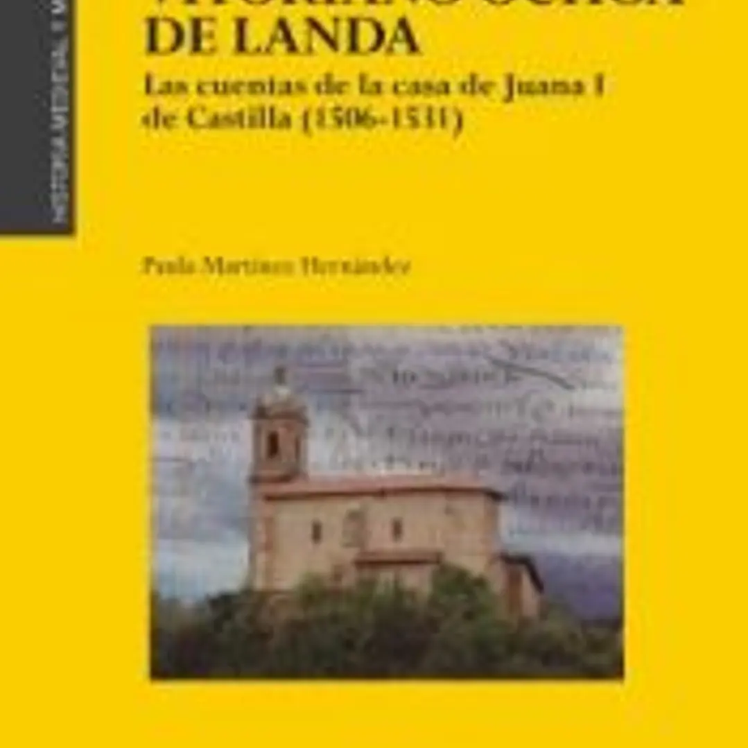 El tesorero vitoriano Ochoa de Landa. Las cuentas de la casa de Juana I de Castilla (1506-1531) 1