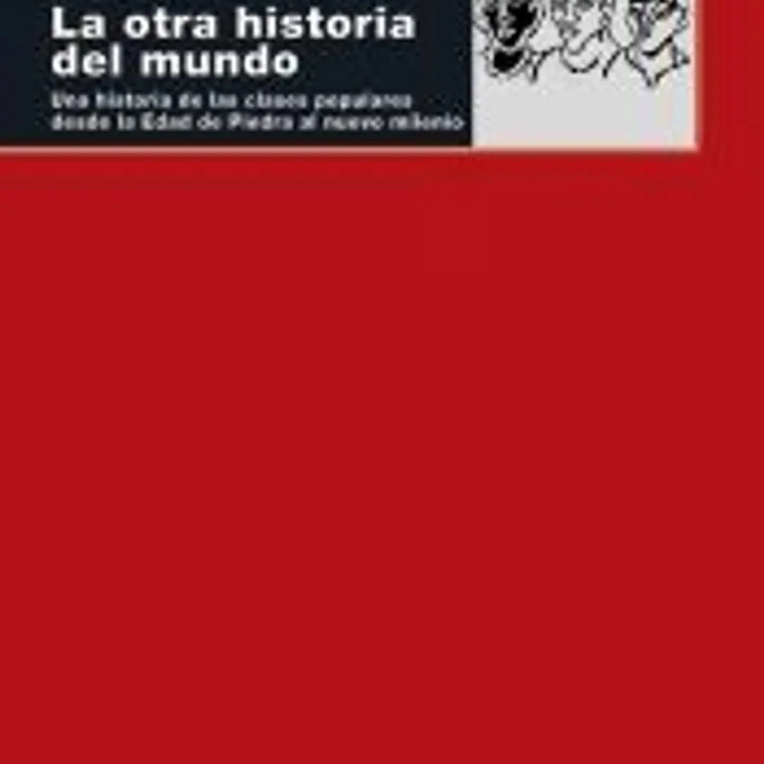 La otra historia del mundo: Una historia de las clases populares desde la Edad de Piedra al nuevo milenio 1