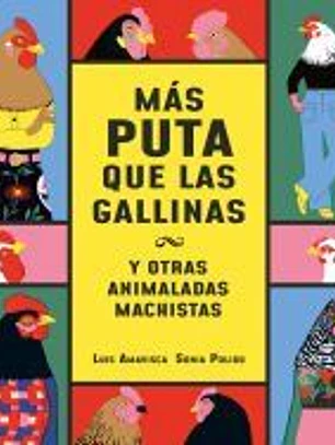 Más puta que las gallinas (y otras animaladas machistas)