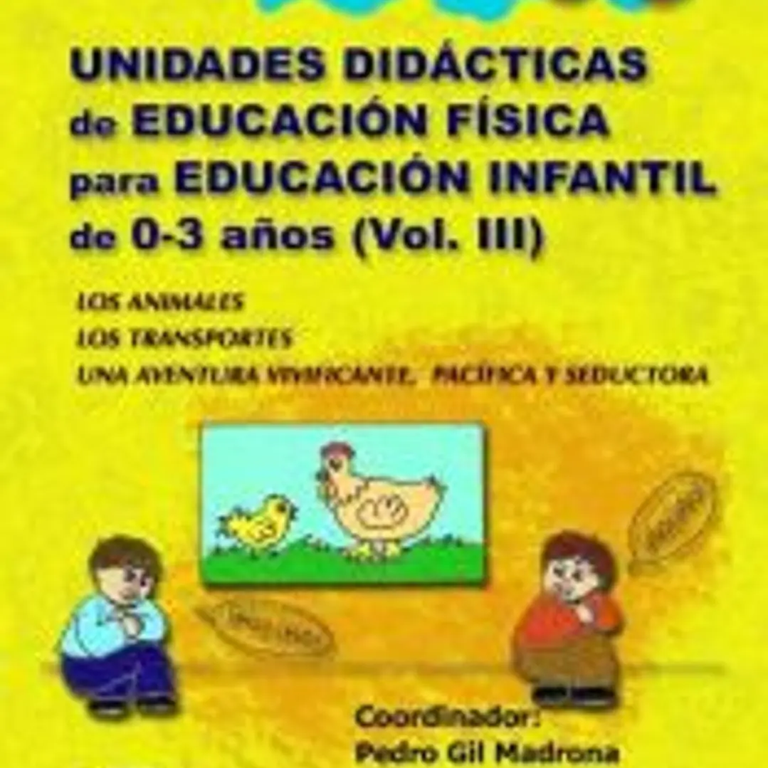 UNIDADES DIDÁCTICAS DE EDUCACIÓN FÍSICA PARA EDUCACIÓN INFANTIL DE 0-3 AÑOS (VOLUMEN III) 1