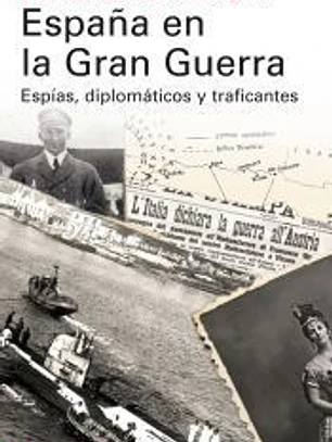 España en la Gran Guerra: Espías, diplomáticos y traficantes