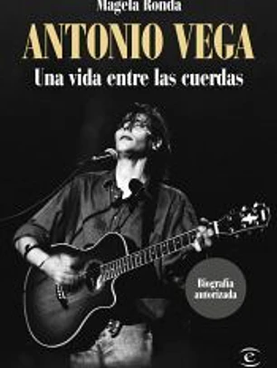 Antonio Vega. Una vida entre las cuerdas