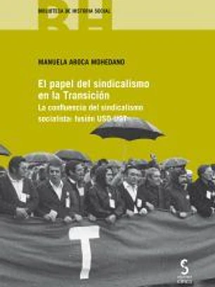 El papel del sindicalismo en la Transición: la confluencia del sindicalismo socialista : fusión USO-UGT