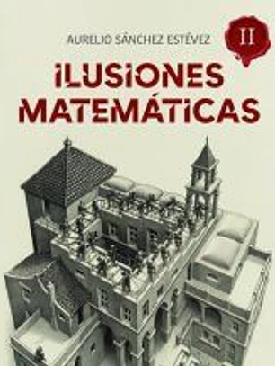 Ilusiones Matemáticas. Volumen 2