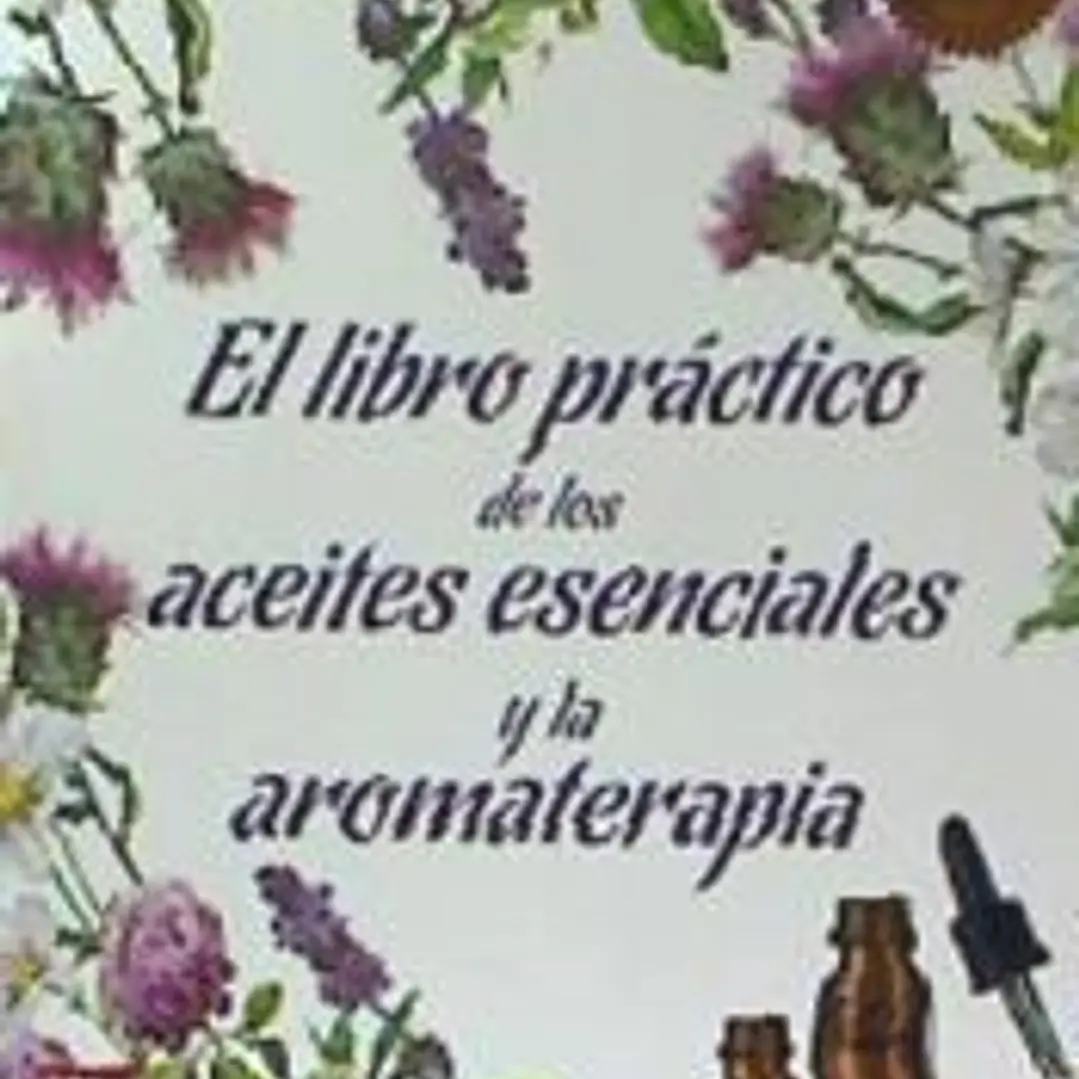 El libro práctico de los aceites esenciales y la aromaterapia 1